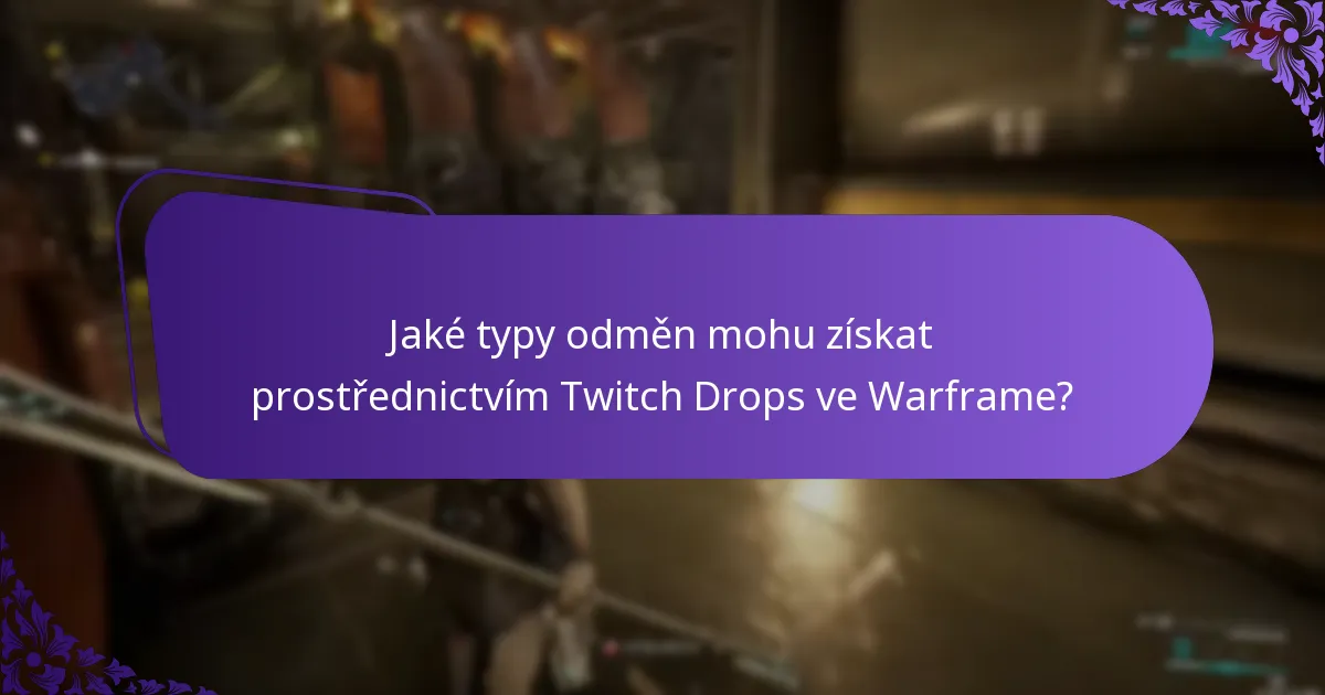 Jaké typy odměn mohu získat prostřednictvím Twitch Drops ve Warframe?