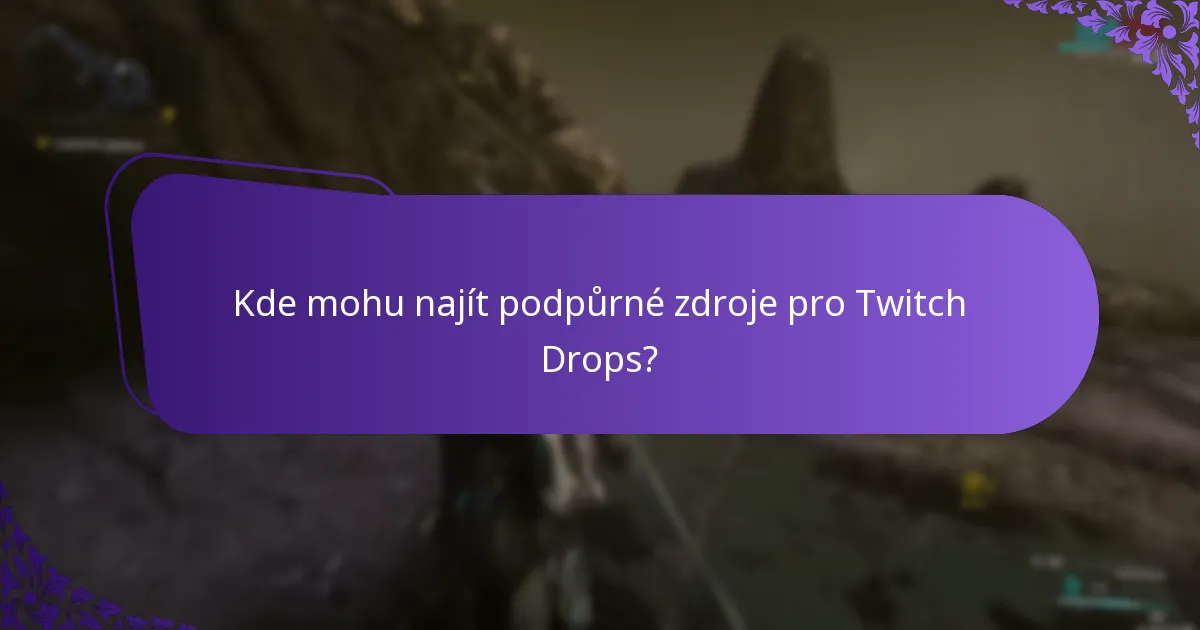 Kde mohu najít podpůrné zdroje pro Twitch Drops?