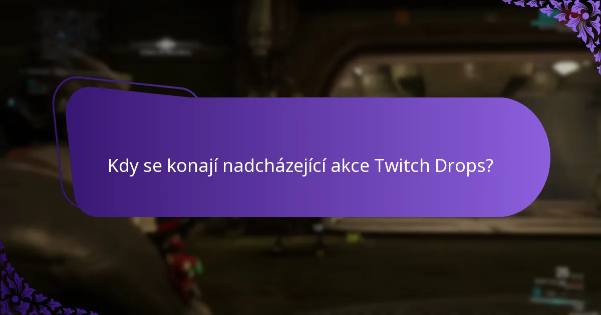 Kdy se konají nadcházející akce Twitch Drops?